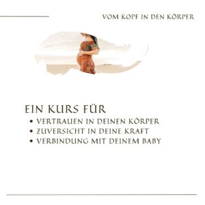 Minikurs zur ganzheitlich mentalen Geburtsvorbereitung "Vom Kopf in den Körper"