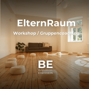 ElternRaum - Ein Raum, in dem du dein Kind und dich selbst, neu verstehen lernst